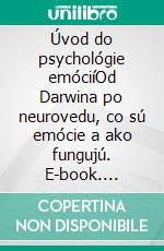 Úvod do psychológie emóciíOd Darwina po neurovedu, co sú emócie a ako fungujú. E-book. Formato EPUB ebook di Stefano Calicchio