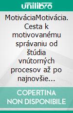 MotiváciaMotivácia. Cesta k motivovanému správaniu od štúdia vnútorných procesov až po najnovšie neuropsychologické teórie. E-book. Formato EPUB ebook di Stefano Calicchio