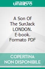 A Son Of The SunJack LONDON. E-book. Formato PDF ebook