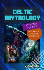 Celtic Mythology Explained for Kids (Mysteries &amp; Myths for Kids Book 4). E-book. Formato EPUB ebook