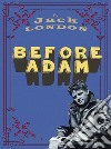 Before AdamJack LONDON. E-book. Formato PDF ebook di Jack London