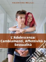 L&apos;Adolescenza: Cambiamenti, Affettività e Sessualità. E-book. Formato EPUB ebook