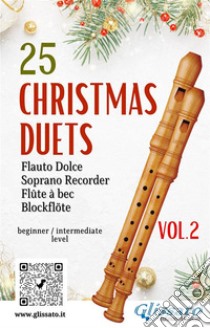 25 Christmas Duets for soprano recorder - VOL.2easy for beginner/intermediate. E-book. Formato PDF ebook di Sant'Alfonso Maria de Liguori