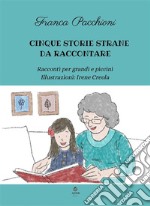 Cinque storie strane da raccontareRacconti per grandi e piccini. E-book. Formato EPUB ebook