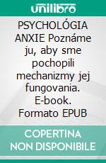 PSYCHOLÓGIA ANXIE Poznáme ju, aby sme pochopili mechanizmy jej fungovania. E-book. Formato EPUB ebook di Stefano Calicchio