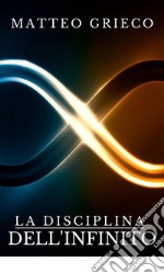 La Disciplina dell&apos;Infinito. E-book. Formato EPUB ebook