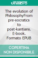 The evolution of PhilosophyFrom pre-socratics to post-kantians. E-book. Formato EPUB ebook di Rudolf Steiner