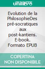 Evolution de la PhilosophieDes pré-socratiques aux post-kantiens. E-book. Formato EPUB ebook di Rudolf Steiner