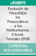 Evolución de FilosofíaDe los Presocráticos a los Postkantianos. E-book. Formato EPUB ebook di Rudolf Steiner