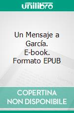 Un Mensaje a García. E-book. Formato EPUB ebook