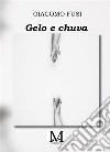 Gelo e chuva. E-book. Formato EPUB ebook di Fusi Giacomo