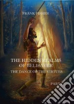 The Hidden realms of Belisaver - The dance of the virtues - PART 1. E-book. Formato EPUB ebook