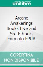 Arcane Awakenings Books Five and Six. E-book. Formato EPUB ebook