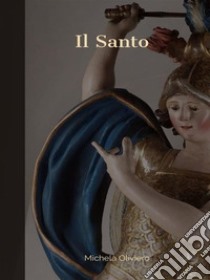 Il Santo. E-book. Formato EPUB ebook di Michela Oliviero