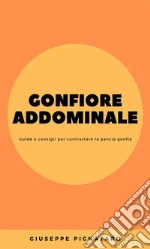 Gonfiore AddominaleGuide e consigli per contrastare la pancia gonfia. E-book. Formato EPUB ebook