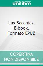 Las Bacantes. E-book. Formato EPUB ebook