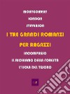 I tre grandi romanzi per ragazziINCOMPRESO / IL RICHIAMO DELLA FORESTA / L&apos;ISOLA DEL TESORO. E-book. Formato EPUB ebook