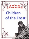 Children of the FrostJack LONDON Novels. E-book. Formato PDF ebook