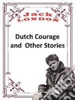 Dutch Courage and Other StoriesJack LONDON Novels. E-book. Formato PDF ebook