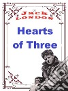 Hearts of ThreeJack LONDON Novels. E-book. Formato PDF ebook di Jack London