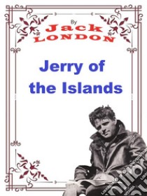 Jerry of the IslandsJack LONDON Novels. E-book. Formato PDF ebook di Jack London