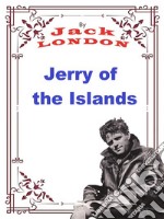 Jerry of the IslandsJack LONDON Novels. E-book. Formato PDF ebook