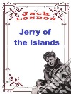 Jerry of the IslandsJack LONDON Novels. E-book. Formato PDF ebook