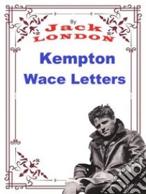 Kempton-Wace LettersJack London ve Anna Strunsky. E-book. Formato PDF ebook di Jack London