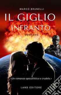 Il giglio infranto[Uno sci-fi Land Editore]. E-book. Formato EPUB ebook di Marco Brunelli