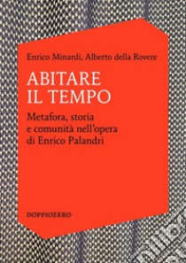 Abitare il TempoMetafora, storia e comunità nell'opera di Enrico Palandri. E-book. Formato EPUB ebook di Enrico Minardi