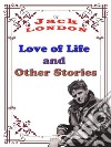Love of Life, and Other StoriesJack London - Love of Life and Other Stories. E-book. Formato PDF ebook