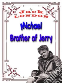 Michael, Brother of JerryJack LONDON Novels. E-book. Formato PDF ebook di Jack London