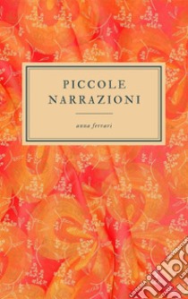 Piccole narrazioni. E-book. Formato EPUB ebook di Ferrari Anna