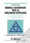 Modelli elementari per la meccanica applicataCon appunti di elementi di macchine. E-book. Formato PDF ebook