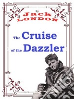 The Cruise of the DazzlerJack LONDON Novels. E-book. Formato PDF ebook