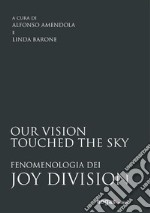 Our vision touched the skyFenomenologia dei Joy Division. E-book. Formato EPUB ebook