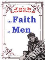 The Faith of MenJack LONDON Novels. E-book. Formato PDF ebook