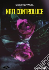 Nati controluce. E-book. Formato EPUB ebook di Strapparava Giada