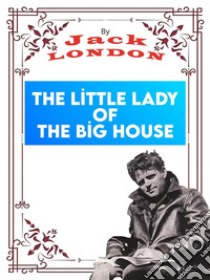 The Little Lady of the Big HouseJack LONDON Novels. E-book. Formato PDF ebook di Jack London