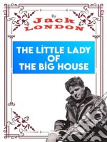 The Little Lady of the Big HouseJack LONDON Novels. E-book. Formato PDF ebook