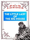 The Little Lady of the Big HouseJack LONDON Novels. E-book. Formato PDF ebook