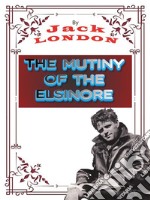 The Mutiny of the ElsinoreJack LONDON Novels. E-book. Formato PDF ebook