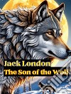 The Son of the WolfJack LONDON Novels. E-book. Formato PDF ebook