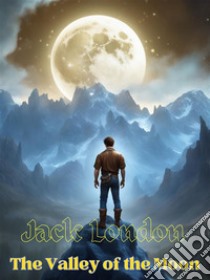 The Valley of the MoonJack LONDON Novels. E-book. Formato PDF ebook di Jack London