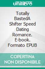 Totally BastedA Shifter Speed Dating Romance. E-book. Formato EPUB ebook di Zoey Indiana