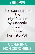 The daughters of the nightPreface by Giancarlo Rossini. E-book. Formato PDF ebook