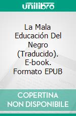 La Mala Educación Del Negro (Traducido). E-book. Formato EPUB