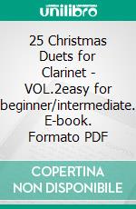 25 Christmas Duets for Clarinet - VOL.2easy for beginner/intermediate. E-book. Formato PDF ebook di Alfonso Maria de Liguori