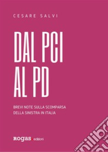 Dal PCI al PDBrevi note sulla scomparsa della sinistra in Italia. E-book. Formato EPUB ebook di Cesare Salvi