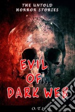 Evil of Dark WebThe Untold Horror Stories. E-book. Formato EPUB ebook